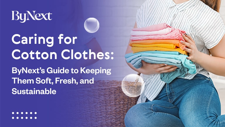 Caring for Cotton Clothes: ByNext’s Guide to Keeping Them Soft, Fresh, and Sustainable